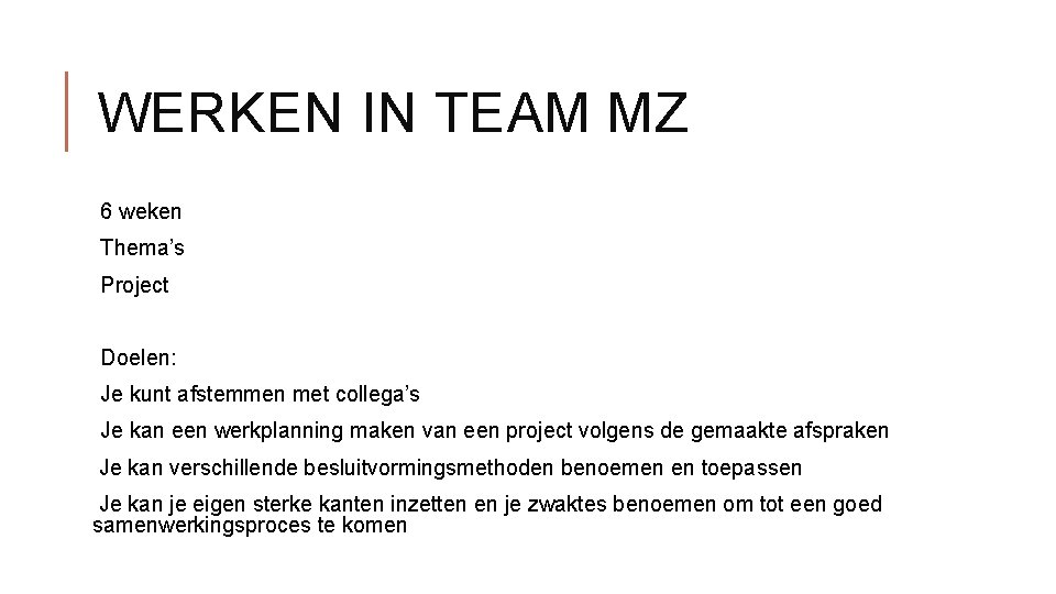 WERKEN IN TEAM MZ 6 weken Thema’s Project Doelen: Je kunt afstemmen met collega’s