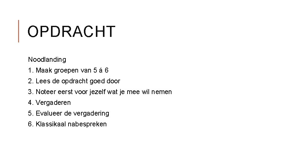 OPDRACHT Noodlanding 1. Maak groepen van 5 á 6 2. Lees de opdracht goed