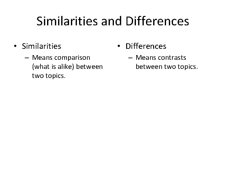 Similarities and Differences • Similarities – Means comparison (what is alike) between two topics.