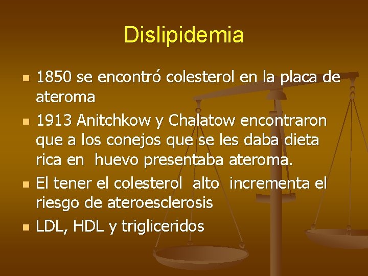 Dislipidemia n n 1850 se encontró colesterol en la placa de ateroma 1913 Anitchkow