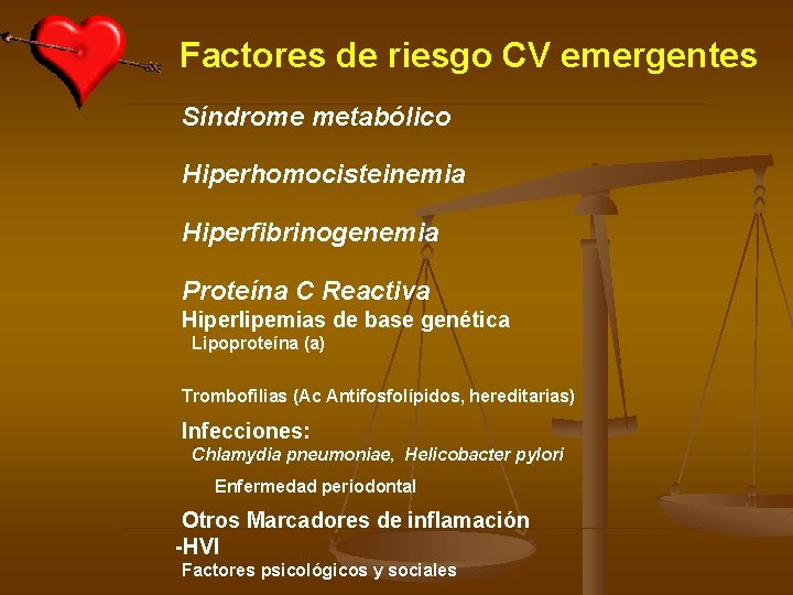 Factores de riesgo CV emergentes Síndrome metabólico Hiperhomocisteinemia Hiperfibrinogenemia Proteína C Reactiva Hiperlipemias de