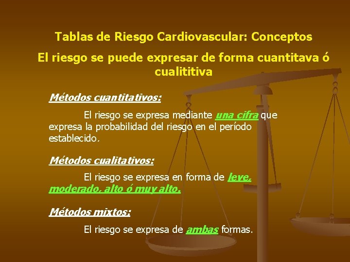 Tablas de Riesgo Cardiovascular: Conceptos El riesgo se puede expresar de forma cuantitava ó