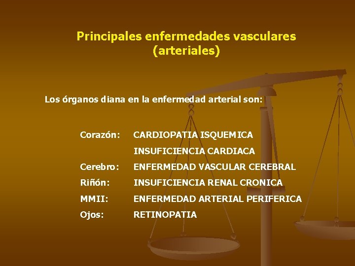 Principales enfermedades vasculares (arteriales) Los órganos diana en la enfermedad arterial son: Corazón: CARDIOPATIA