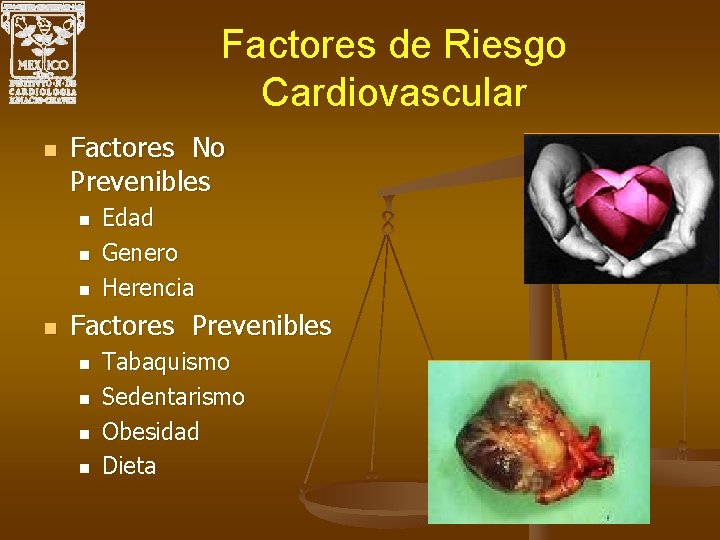 Factores de Riesgo Cardiovascular n Factores No Prevenibles n n Edad Genero Herencia Factores