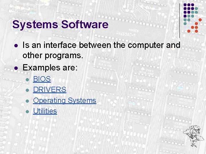 Systems Software l l Is an interface between the computer and other programs. Examples