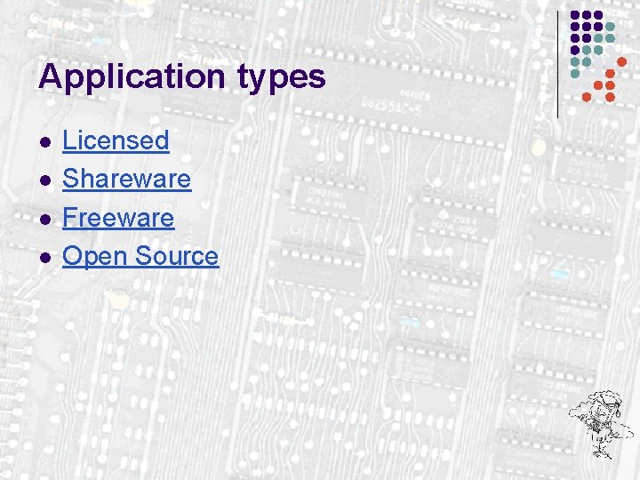 Application types l l Licensed Shareware Freeware Open Source 