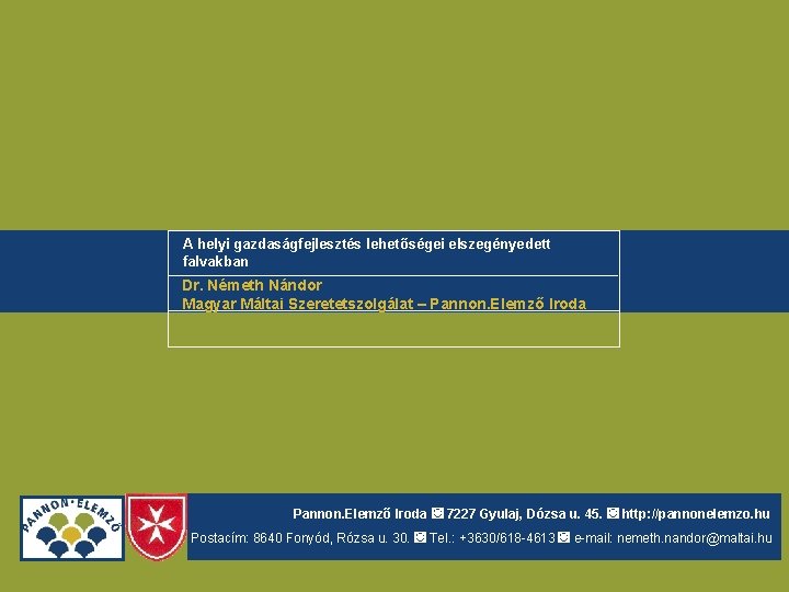 A helyi gazdaságfejlesztés lehetőségei elszegényedett falvakban Dr. Németh Nándor Magyar Máltai Szeretetszolgálat – Pannon.
