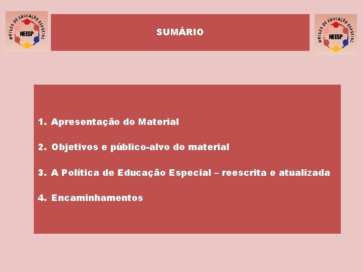 SUMÁRIO 1. Apresentação do Material 2. Objetivos e público-alvo do material 3. A Política