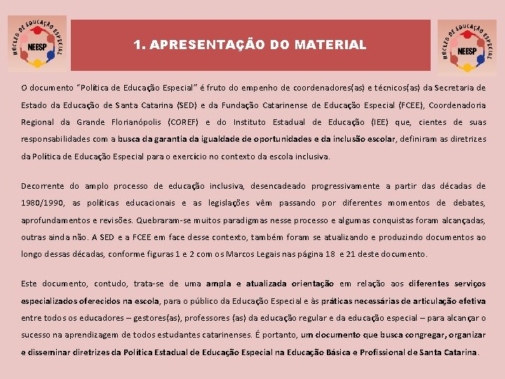 1. APRESENTAÇÃO DO MATERIAL O documento “Política de Educação Especial” é fruto do empenho