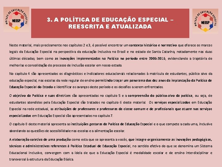 3. A POLÍTICA DE EDUCAÇÃO ESPECIAL – REESCRITA E ATUALIZADA Neste material, mais precisamente