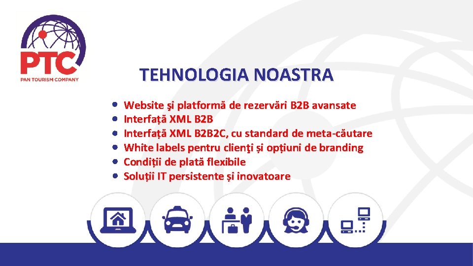 TEHNOLOGIA NOASTRA Website şi platformă de rezervări B 2 B avansate Interfață XML B