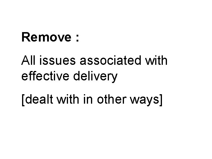 Remove : All issues associated with effective delivery [dealt with in other ways] 