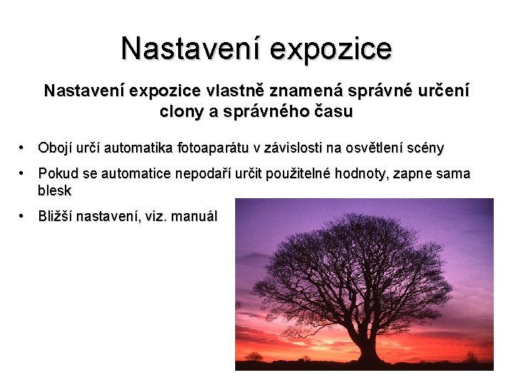 Nastavení expozice vlastně znamená správné určení clony a správného času • Obojí určí automatika