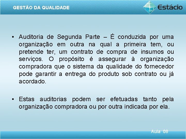 GESTÃO DA QUALIDADE • Auditoria de Segunda Parte – É conduzida por uma organização