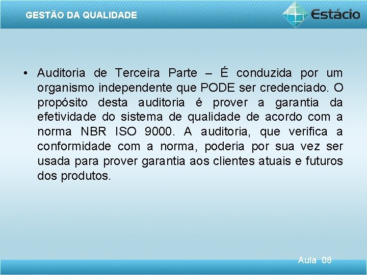 GESTÃO DA QUALIDADE • Auditoria de Terceira Parte – É conduzida por um organismo