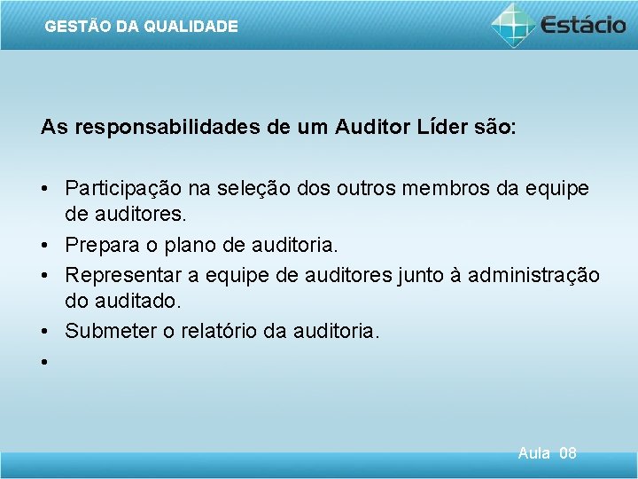 GESTÃO DA QUALIDADE As responsabilidades de um Auditor Líder são: • Participação na seleção