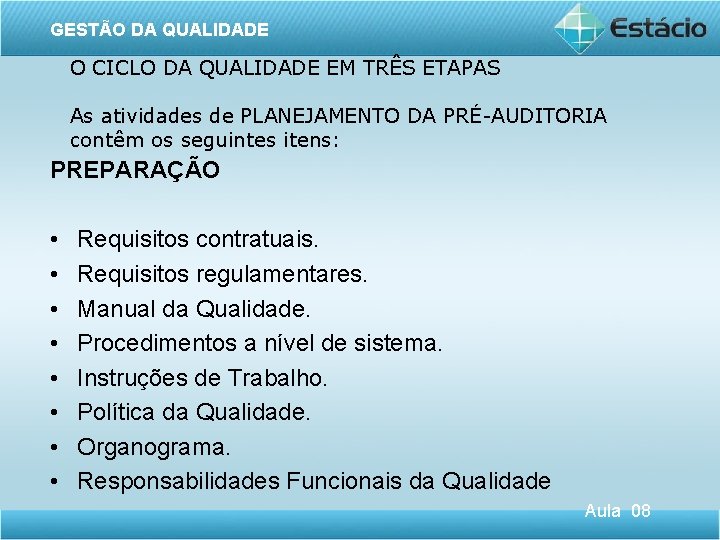 GESTÃO DA QUALIDADE O CICLO DA QUALIDADE EM TRÊS ETAPAS As atividades de PLANEJAMENTO