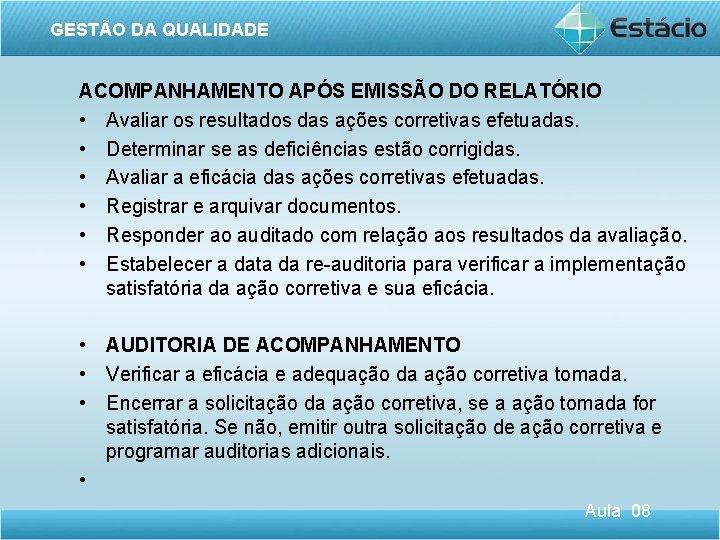 GESTÃO DA QUALIDADE ACOMPANHAMENTO APÓS EMISSÃO DO RELATÓRIO • Avaliar os resultados das ações