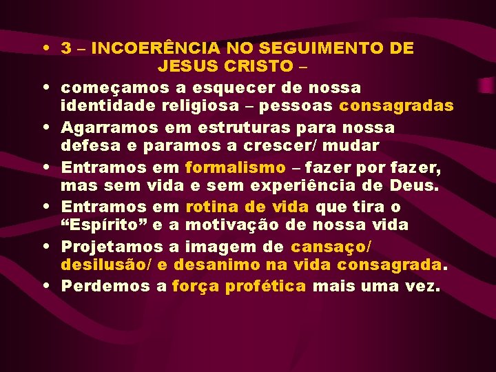 • 3 – INCOERÊNCIA NO SEGUIMENTO DE JESUS CRISTO – • começamos a • 3 – INCOERÊNCIA NO SEGUIMENTO DE JESUS CRISTO – • começamos a
