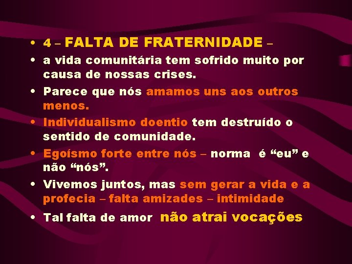 • 4 – FALTA DE FRATERNIDADE – • a vida comunitária tem sofrido • 4 – FALTA DE FRATERNIDADE – • a vida comunitária tem sofrido