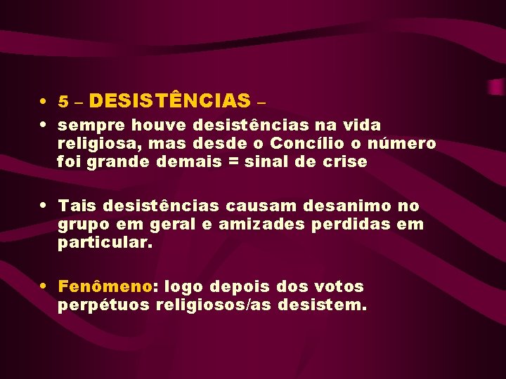 • 5 – DESISTÊNCIAS – • sempre houve desistências na vida religiosa, mas • 5 – DESISTÊNCIAS – • sempre houve desistências na vida religiosa, mas