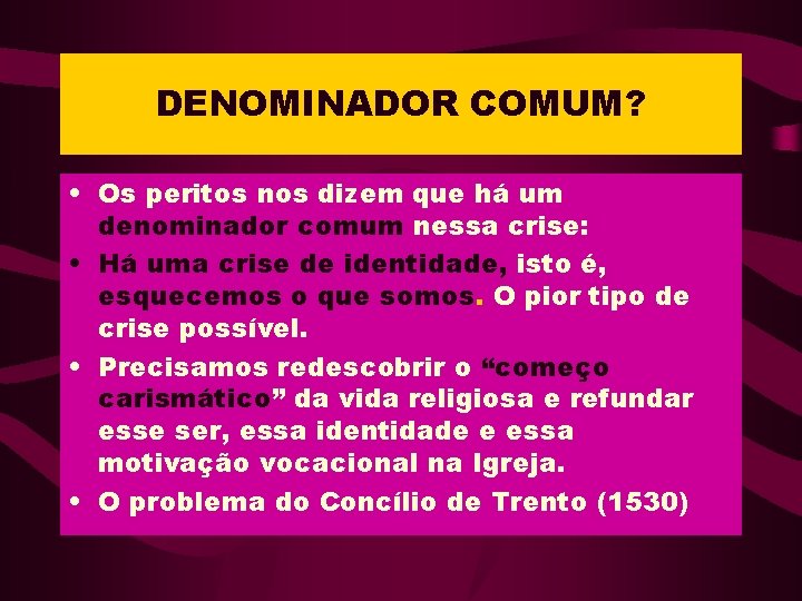 DENOMINADOR COMUM? • Os peritos nos dizem que há um denominador comum nessa crise: DENOMINADOR COMUM? • Os peritos nos dizem que há um denominador comum nessa crise:
