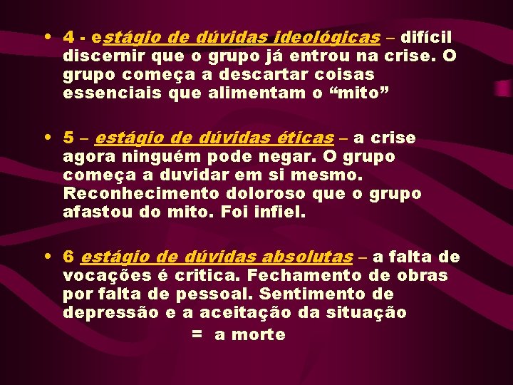 • 4 - estágio de dúvidas ideológicas – difícil discernir que o grupo • 4 - estágio de dúvidas ideológicas – difícil discernir que o grupo