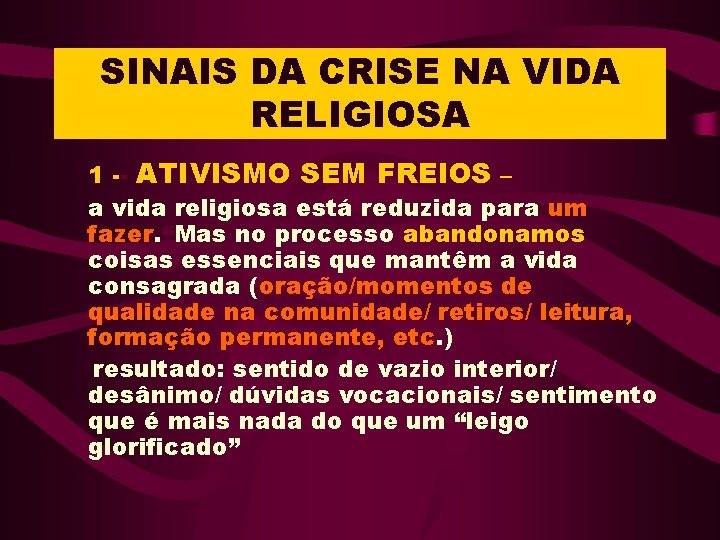 SINAIS DA CRISE NA VIDA RELIGIOSA 1 -- ATIVISMO SEM FREIOS – a vida SINAIS DA CRISE NA VIDA RELIGIOSA 1 -- ATIVISMO SEM FREIOS – a vida
