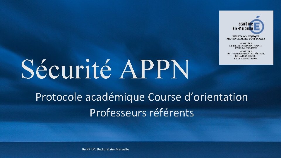 Sécurité APPN Protocole académique Course d’orientation Professeurs référents IA-IPR EPS Rectorat Aix-Marseille 
