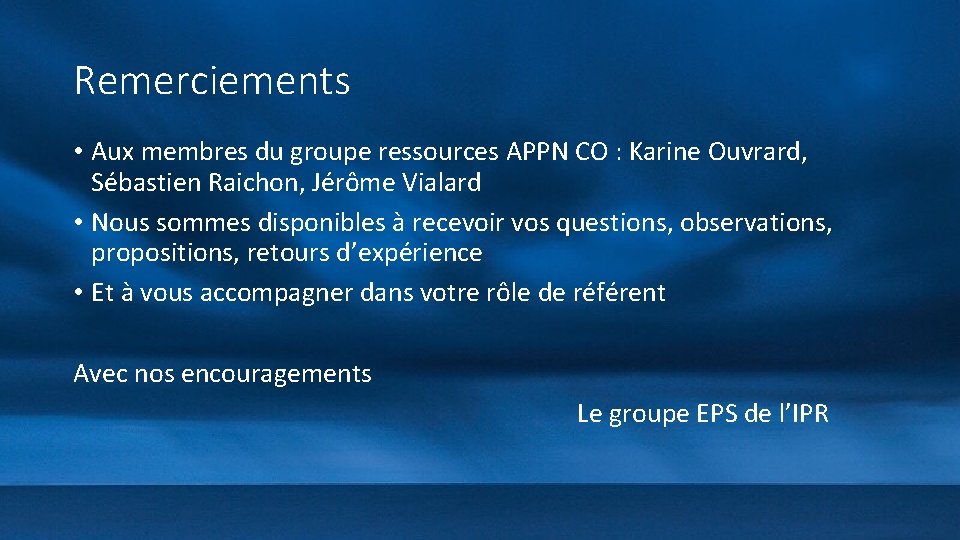 Remerciements • Aux membres du groupe ressources APPN CO : Karine Ouvrard, Sébastien Raichon,