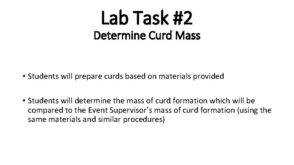 Lab Task #2 Determine Curd Mass • Students will prepare curds based on materials