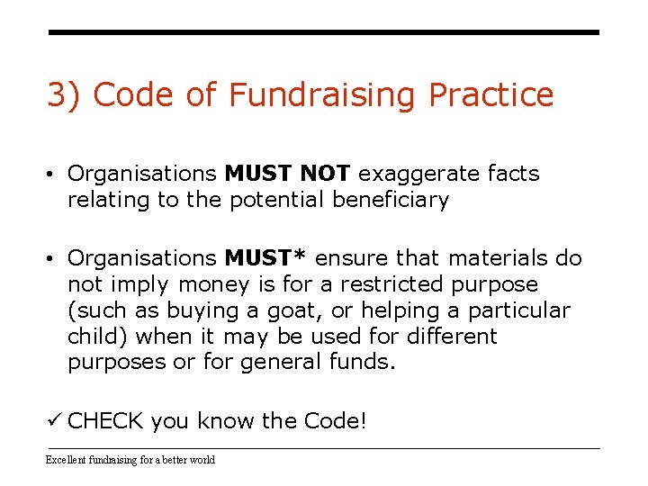 3) Code of Fundraising Practice • Organisations MUST NOT exaggerate facts relating to the 3) Code of Fundraising Practice • Organisations MUST NOT exaggerate facts relating to the