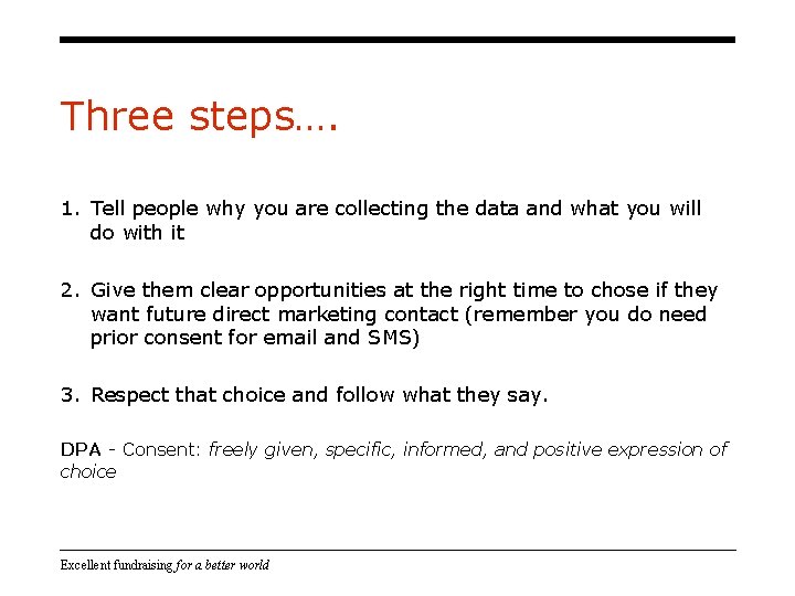 Three steps…. 1. Tell people why you are collecting the data and what you Three steps…. 1. Tell people why you are collecting the data and what you