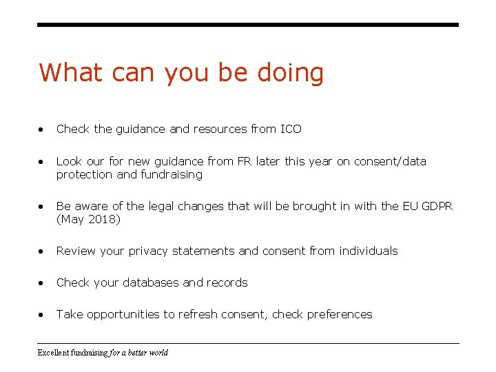 What can you be doing • Check the guidance and resources from ICO • What can you be doing • Check the guidance and resources from ICO •