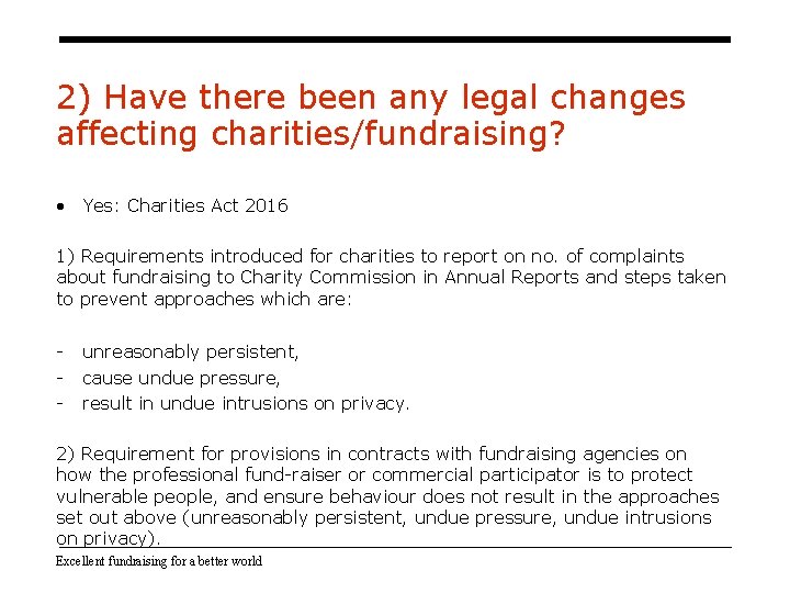 2) Have there been any legal changes affecting charities/fundraising? • Yes: Charities Act 2016 2) Have there been any legal changes affecting charities/fundraising? • Yes: Charities Act 2016
