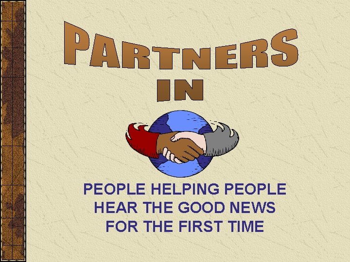 PEOPLE HELPING PEOPLE HEAR THE GOOD NEWS FOR THE FIRST TIME 