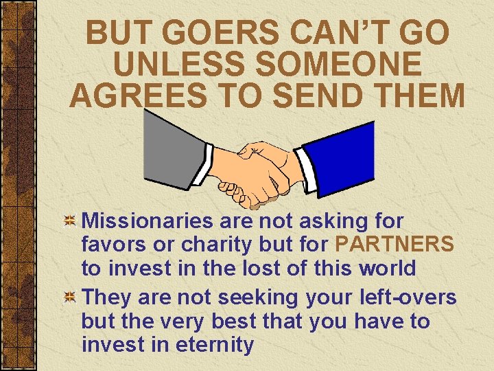 BUT GOERS CAN’T GO UNLESS SOMEONE AGREES TO SEND THEM Missionaries are not asking