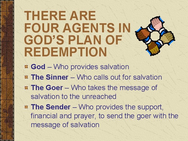 THERE ARE FOUR AGENTS IN GOD’S PLAN OF REDEMPTION God – Who provides salvation