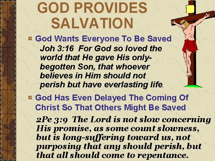 GOD PROVIDES SALVATION God Wants Everyone To Be Saved Joh 3: 16 For God