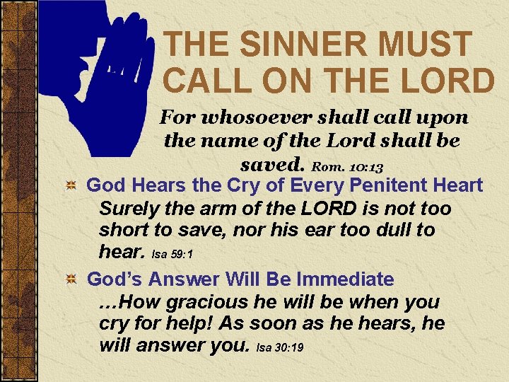 THE SINNER MUST CALL ON THE LORD For whosoever shall call upon the name