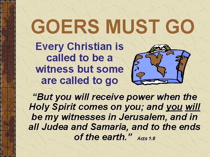 GOERS MUST GO Every Christian is called to be a witness but some are