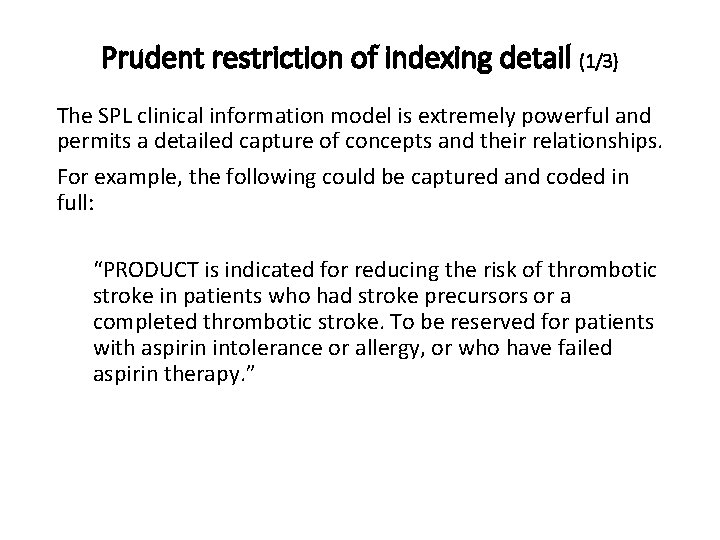 Prudent restriction of indexing detail (1/3) The SPL clinical information model is extremely powerful