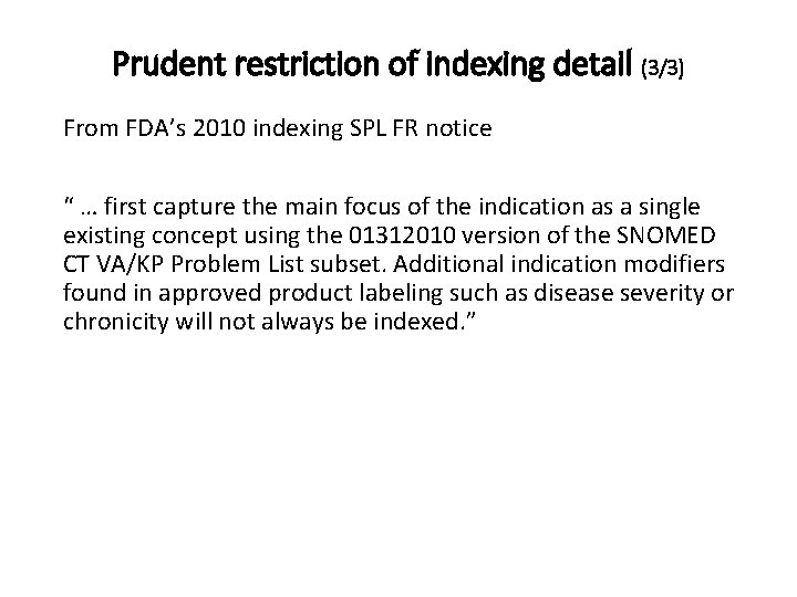 Prudent restriction of indexing detail (3/3) From FDA’s 2010 indexing SPL FR notice “