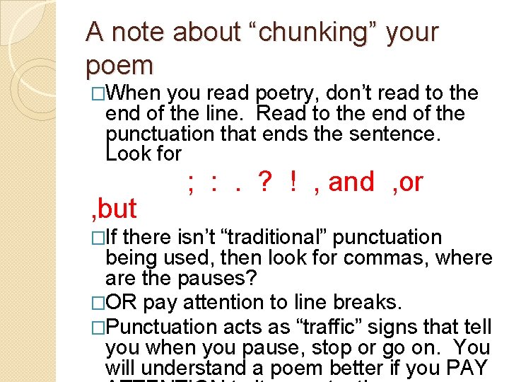 A note about “chunking” your poem �When you read poetry, don’t read to the