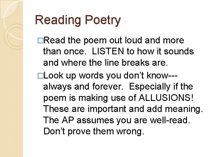 Reading Poetry �Read the poem out loud and more than once. LISTEN to how