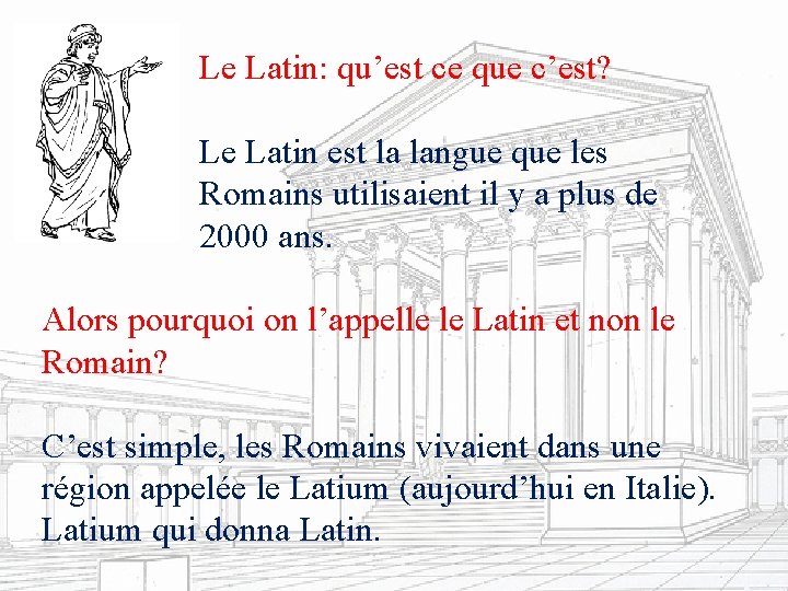 Le Latin: qu’est ce que c’est? Le Latin est la langue que les Romains
