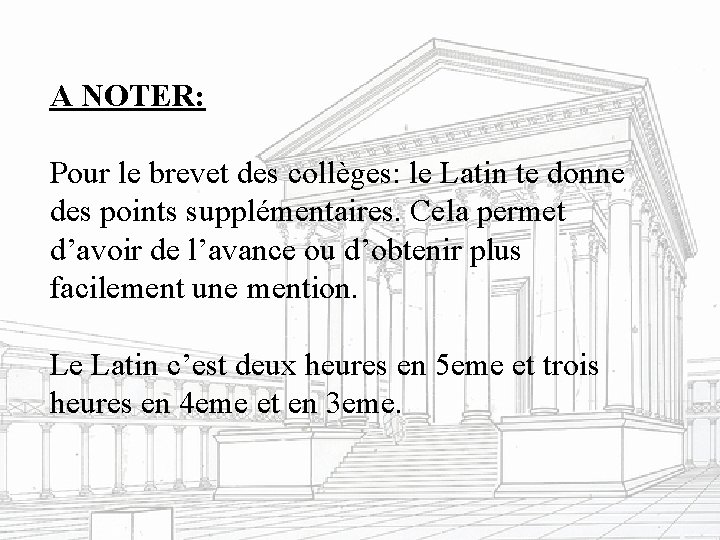 A NOTER: Pour le brevet des collèges: le Latin te donne des points supplémentaires.