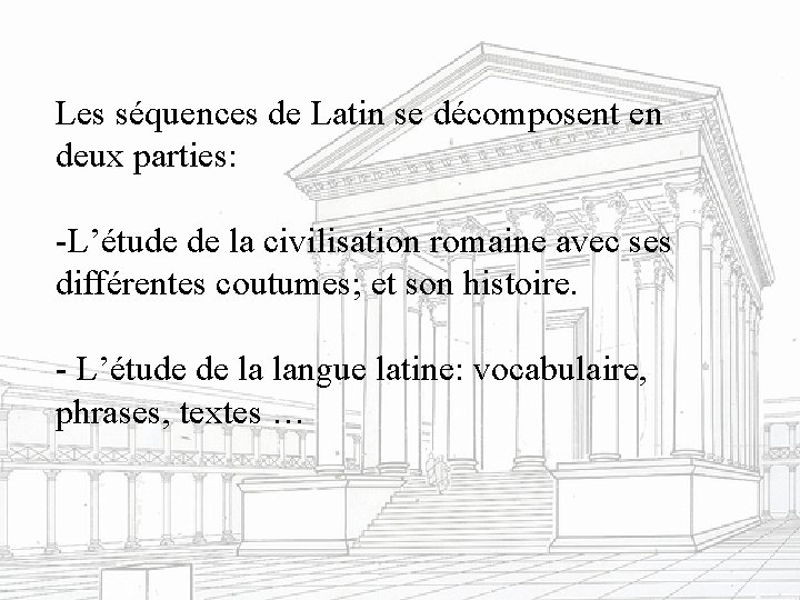 Les séquences de Latin se décomposent en deux parties: -L’étude de la civilisation romaine
