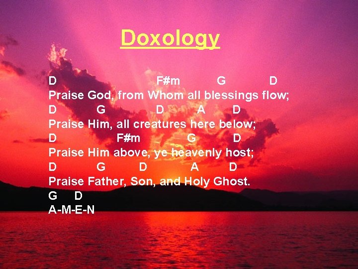 Doxology D F#m G D Praise God, from Whom all blessings flow; D G