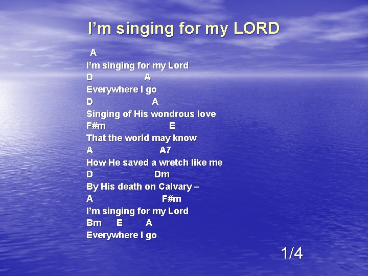 I’m singing for my LORD A I’m singing for my Lord D A Everywhere